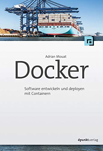 Docker: Software entwickeln und deployen mit Containern von Dpunkt.Verlag GmbH