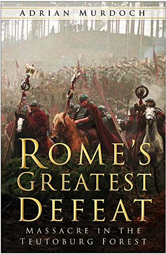 Rome's Greatest Defeat: Massacre In The Teutoburg Forest von History Press (SC)