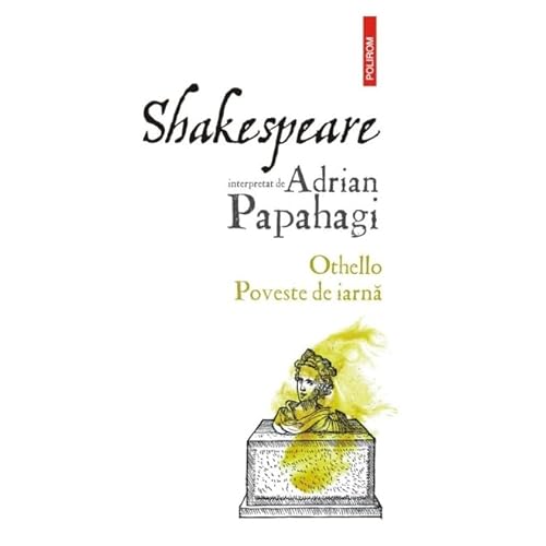 Shakespeare Interpretat De Adrian Papahagi. Othello. Poveste De Iarna von Polirom