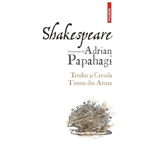 Shakespeare Interpretat De Adrian Papahagi. Troilus Si Cresida. Timon Din Atena von Polirom