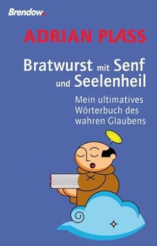 Bratwurst mit Senf und Seelenheil - Mein ultimatives Wörterbuch des wahren Glaubens