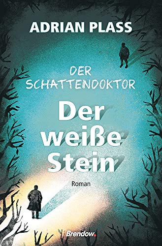 Der Schattendoktor (2): Der weiße Stein: Roman von Brendow Verlag