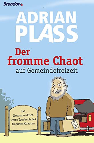 Der fromme Chaot auf Gemeindefreizeit: Das diesmal wirklich letzte Tagebuch des frommen Chaoten von Brendow Verlag