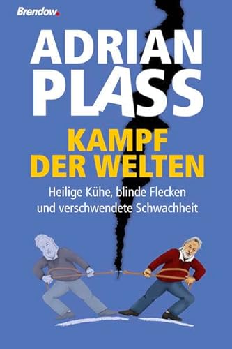 Kampf der Welten: Heilige Kühe, blinde Flecken und verschwendete Schwachheit von Brendow & Sohn Verlag GmbH