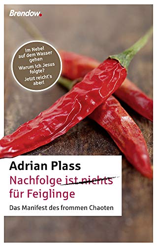 Nachfolge ist nichts für Feiglinge. Das Manifest des frommen Chaoten. Im Nebel auf dem Wasser gehen/Warum ich Jesus folge/Jetzt reicht's aber! von Brendow Verlag