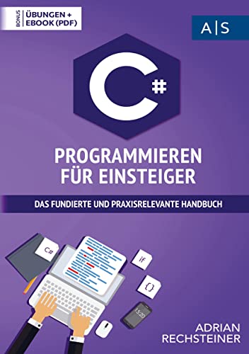 C# Programmieren für Einsteiger: Wie Sie als Anfänger Programmieren lernen und schnell zum C# Experten werden (inkl. gratis E-Book + Übungen mit Lösungen) von Bookmundo Direct