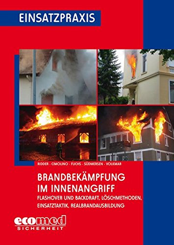 Brandbekämpfung im Innenangriff: Flashover und Backdraft, Löschmethoden, Einsatztaktik, Realbrandausbildung (Einsatzpraxis)