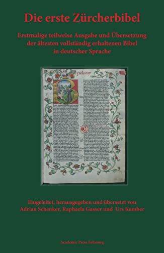 Die erste Zürcherbibel: Erstmalige teilweise Ausgabe und Übersetzung der ältesten vollständig erhaltenen Bibel in deutscher Sprache: Erstmalige ... Erhaltenen Bibel in Deutscher Sprache