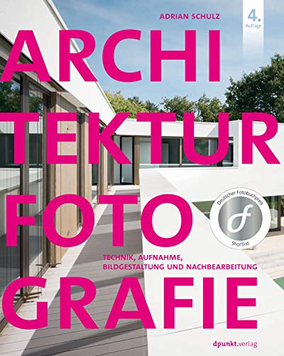 Architekturfotografie: Technik, Aufnahme, Bildgestaltung und Nachbearbeitung