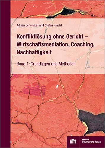 Konfliktlösung ohne Gericht - Wirtschaftsmediation, Coaching, Nachhaltigkeit: Band 1: Grundlagen und Methoden