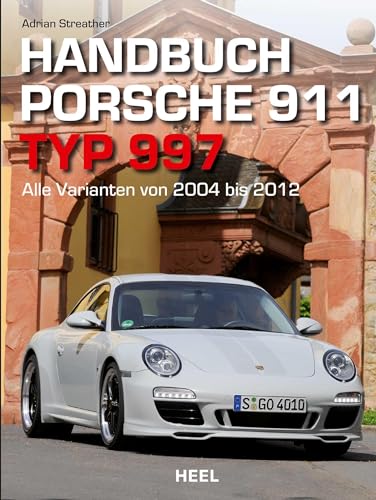 Handbuch Porsche 911 Typ 997: Alle Varianten von 2004 bis 2012 von Heel Verlag GmbH