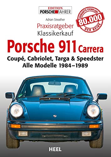 Praxisratgeber Klassikerkauf: Porsche 911 Carrera: Coupé, Cabriolet, Targa & Speedster. Alle Modelle 1984-1989 von Heel Verlag GmbH
