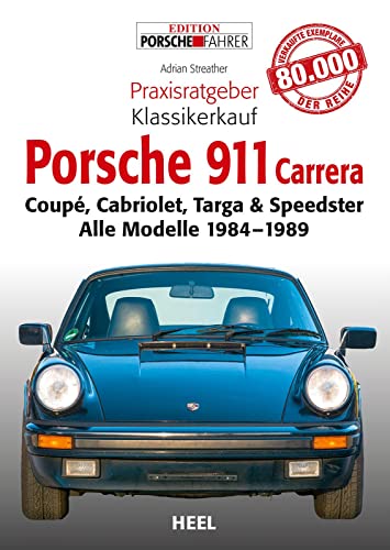 Praxisratgeber Klassikerkauf: Porsche 911 Carrera: Coupé, Cabriolet, Targa & Speedster. Alle Modelle 1984-1989 Praxisratgeber Klassikerkauf: Porsche 911 Carrera: Coupé, Cabriolet, Targa & Speedster. Alle Modelle 1984-1989