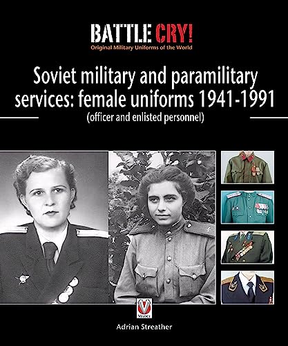 Soviet Military and Paramilitary Services: Female Uniforms 1941-1991: (officer and enlisted personnel) (Battle Cry! Original Military Uniforms of the World)