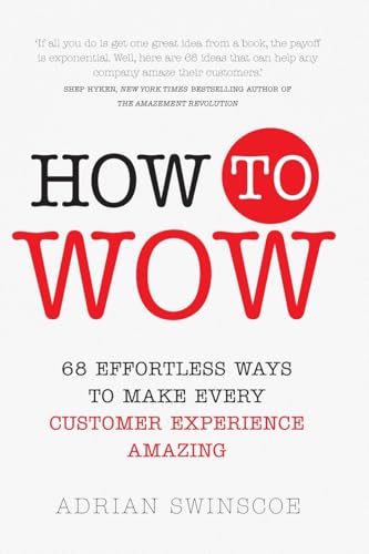 How to Wow: 68 Effortless Ways to Make Every Customer Experience Amazing von Pearson Business