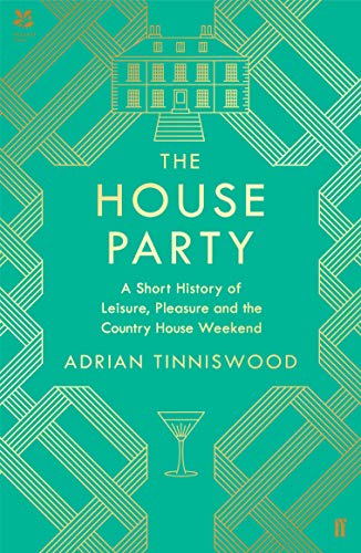 The House Party: A Short History of Leisure, Pleasure and the Country House Weekend