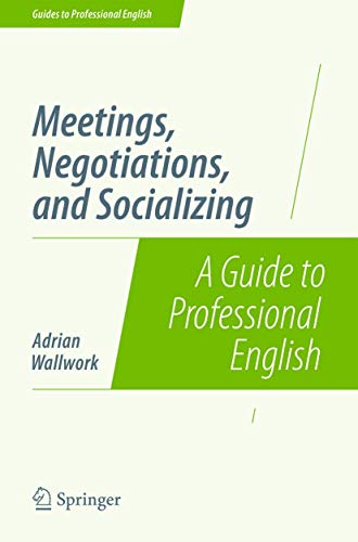 Meetings, Negotiations, and Socializing: A Guide to Professional English (Guides to Professional English) von Springer