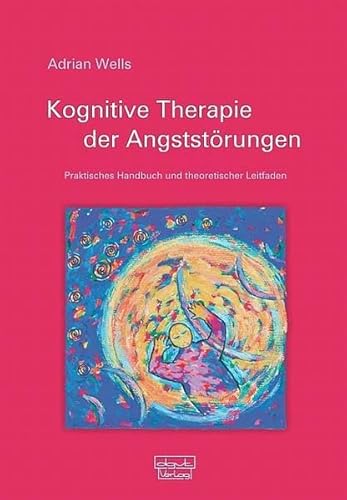 Kognitive Therapie der Angststörungen: Praktisches Handbuch und theoretischer Leitfaden Kognitive Therapie der Angststörungen: Praktisches Handbuch und theoretischer Leitfaden von dgvt-Verlag