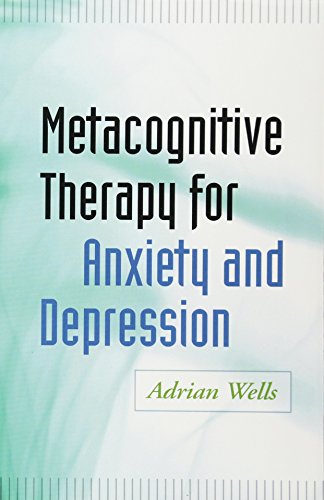 Metacognitive Therapy for Anxiety and Depression