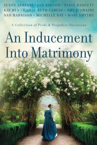 An Inducement into Matrimony: A Collection of Romantic Short Stories Inspired by Jane Austen's Pride and Prejudice