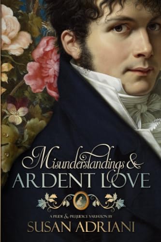 Misunderstandings and Ardent Love (Romantic Pride and Prejudice Variations)