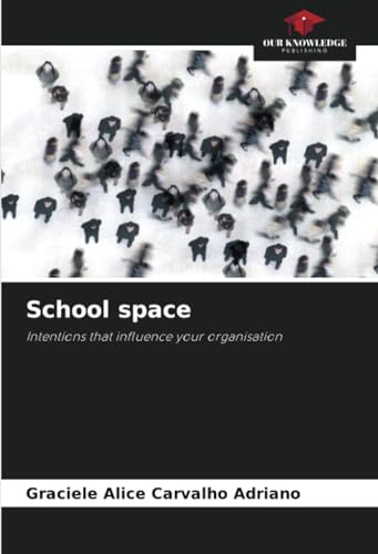 School space: Intentions that influence your organisation von Our Knowledge Publishing