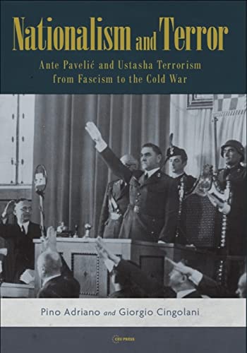 Nationalism and Terror: Ante Pavelic and Ustasha Terrorism from Fascism to the Cold War: Ante Paveli¿ and Ustasha Terrorism from Fascism to the Cold War von Central European University Press