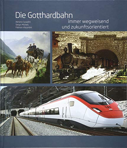 Die Gotthardbahn: Immer wegweisend und zukunftsorientiert