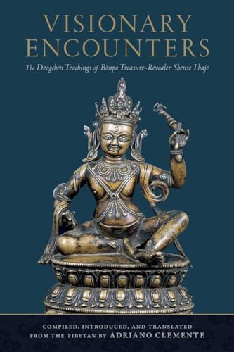 Visionary Encounters: The Dzogchen Teachings of Bönpo Treasure-Revealer Shense Lhaje von Snow Lion