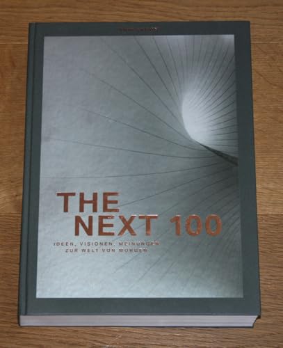 THE NEXT 100: Ideen, Visionen, Meinungen zur Welt von morgen THE NEXT 100: Ideen, Visionen, Meinungen zur Welt von morgen von Hoffmann und Campe