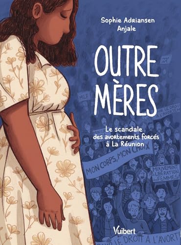 Outre-mères: Le scandale des avortements forcés à La Réunion