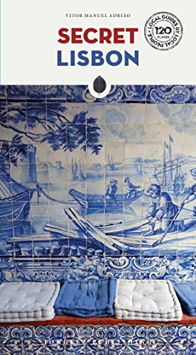 Secret Lisbon: A guide to the unusual and unfamiliar (Local Guides by Local People)