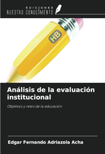 Análisis de la evaluación institucional: Objetivos y retos de la educación von Ediciones Nuestro Conocimiento