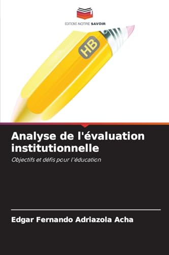 Analyse de l'évaluation institutionnelle: Objectifs et défis pour l'éducation von Editions Notre Savoir
