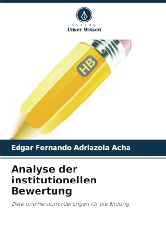 Analyse der institutionellen Bewertung: Ziele und Herausforderungen für die Bildung von Verlag Unser Wissen