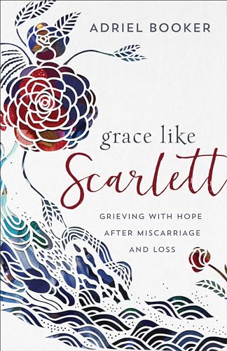 Grace Like Scarlett: Grieving with Hope After Miscarriage and Loss von Baker Books