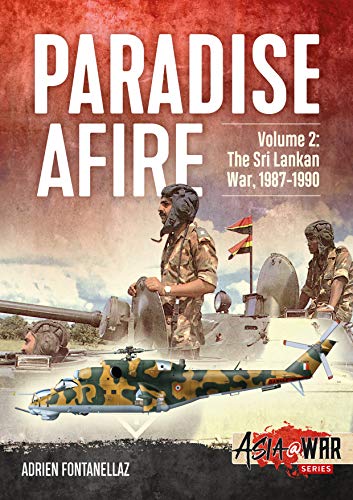 Paradise Afire: The Sri Lankan War, 1987-1990 (Asia at War, 2, Band 2) von Helion & Company