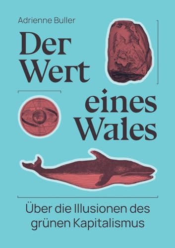 Der Wert eines Wales: Über die Illusionen des grünen Kapitalismus von Continentia Verlag
