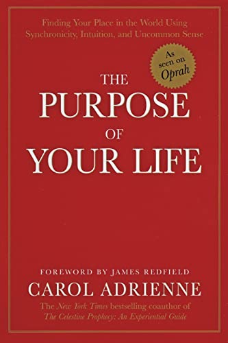 The Purpose of Your Life: Finding Your Place In The World Using Synchronicity, Intuition, And Uncommon Sense von William Morrow