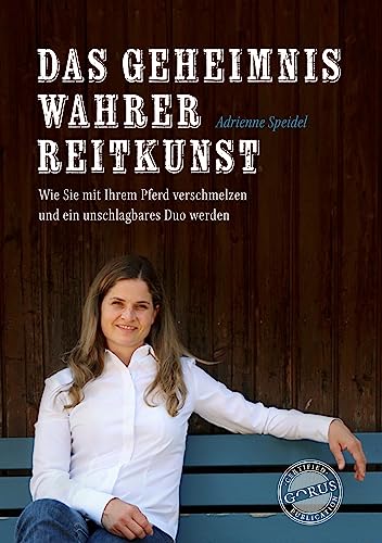 Das Geheimnis wahrer Reitkunst: Wie Sie mit Ihrem Pferd verschmelzen und ein unschlagbares Duo werden von Orgshop GmbH