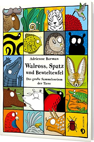 Walross, Spatz und Beutelteufel: Das große Sammelsurium der Tiere von Aladin Verlag