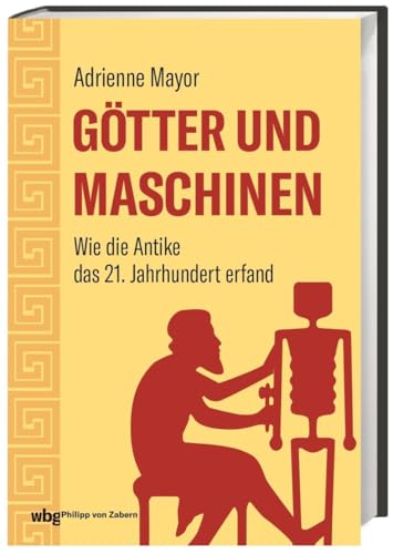 Götter und Maschinen: Wie die Antike das 21. Jahrhundert erfand