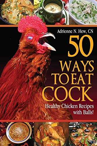 50 Ways to Eat Cock: Healthy Chicken Recipes with Balls! von CreateSpace Classics
