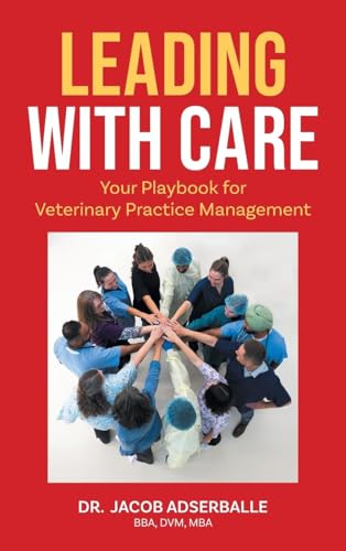 Leading With Care: Your Playbook for Veterinary Practice Management von FriesenPress