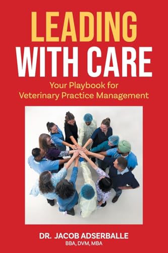 Leading With Care: Your Playbook for Veterinary Practice Management von FriesenPress