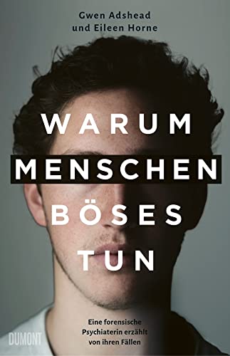 Warum Menschen Böses tun: Eine forensische Psychiaterin erzählt von ihren Fällen von DuMont Buchverlag GmbH