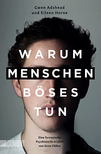 Warum Menschen Böses tun: Eine forensische Psychiaterin erzählt von ihren Fällen von DuMont Buchverlag GmbH & Co. KG