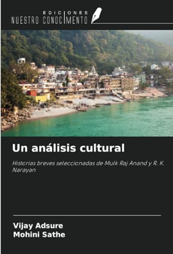 Un análisis cultural: Historias breves seleccionadas de Mulk Raj Anand y R. K. Narayan von Ediciones Nuestro Conocimiento