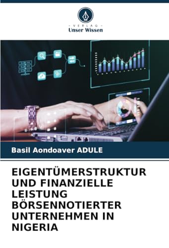 EIGENTÜMERSTRUKTUR UND FINANZIELLE LEISTUNG BÖRSENNOTIERTER UNTERNEHMEN IN NIGERIA: DE von Verlag Unser Wissen