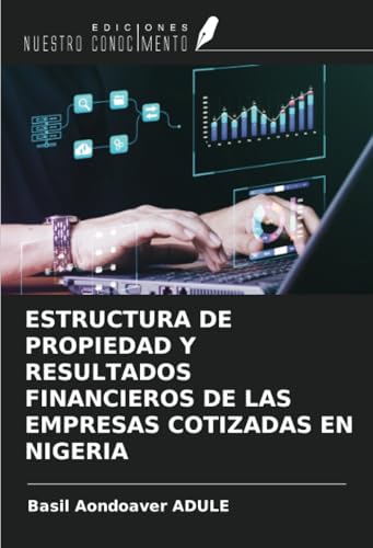 ESTRUCTURA DE PROPIEDAD Y RESULTADOS FINANCIEROS DE LAS EMPRESAS COTIZADAS EN NIGERIA von Ediciones Nuestro Conocimiento